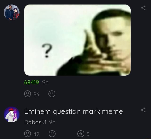 68419 Eminem question mark meme Dabaski 42 - iFunny