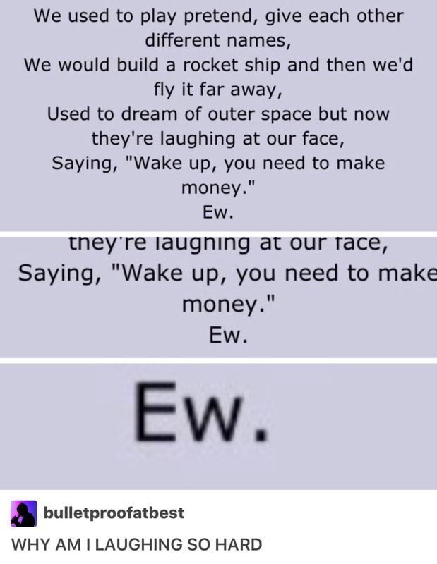 We Used To Play Pretend Give Each Other Different Names We Would Build A Rocket Ship And Then We D Fly It Far Away Used To Dream Of Outer Space But Now They Re