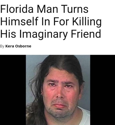 Florida Man Turns Himself In For Killing His Imaginary Friend By Kera ...
