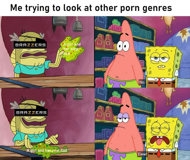 Porn Brazzers Meme - Me trying to look at other porn genres A girl her and step= 60 her step-  dad BRAZZERS al A girl and her real dad - iFunny