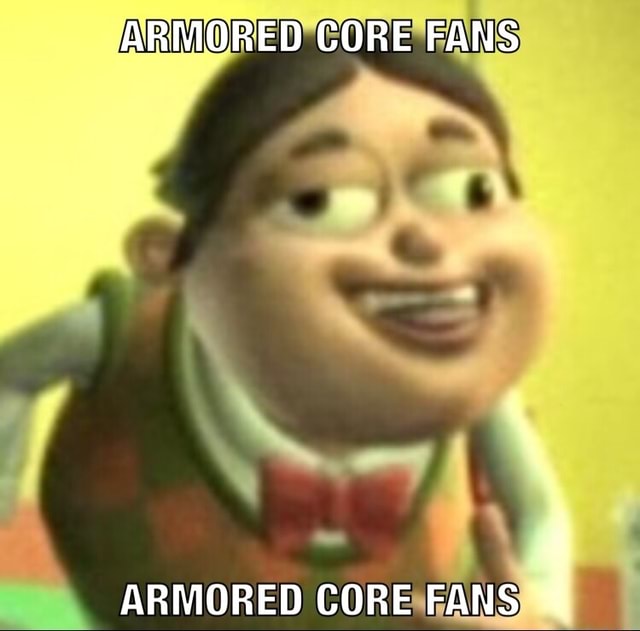 ARMORED CORE FANS ARMORED CORE FANS { - iFunny