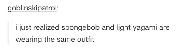 Goblinskipatrol I Just Realized Spongebob And Light Yagami Are Wearing The Same Outfit