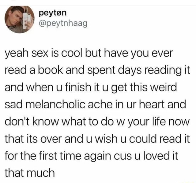 Peyton Peytnhaag Yeah Sex Is Cool But Have You Ever Read A Book And Spent Days Reading It And 0071