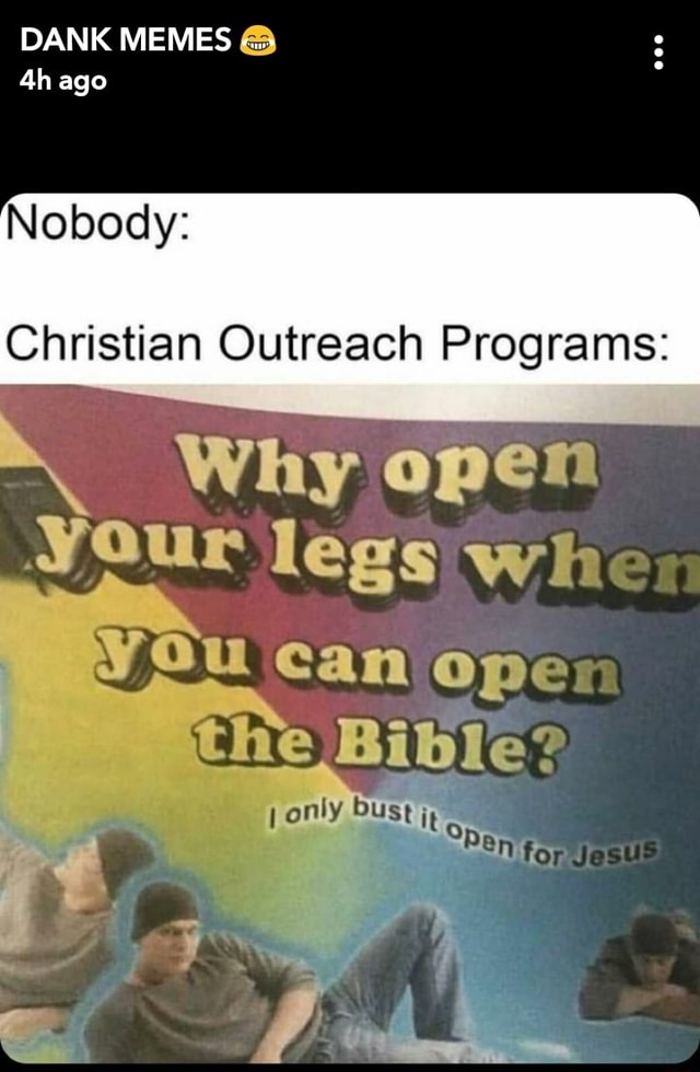 DANK MEMES 4h ago Nobody: Christian Outreach Programs: - iFunny