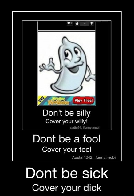 Don T Be Silly Cover Your Willy Dont Be A Fool Cover Eae Base Era Sick Cover Your Dick Dont Be Sick Cover Your Dick Ifunny