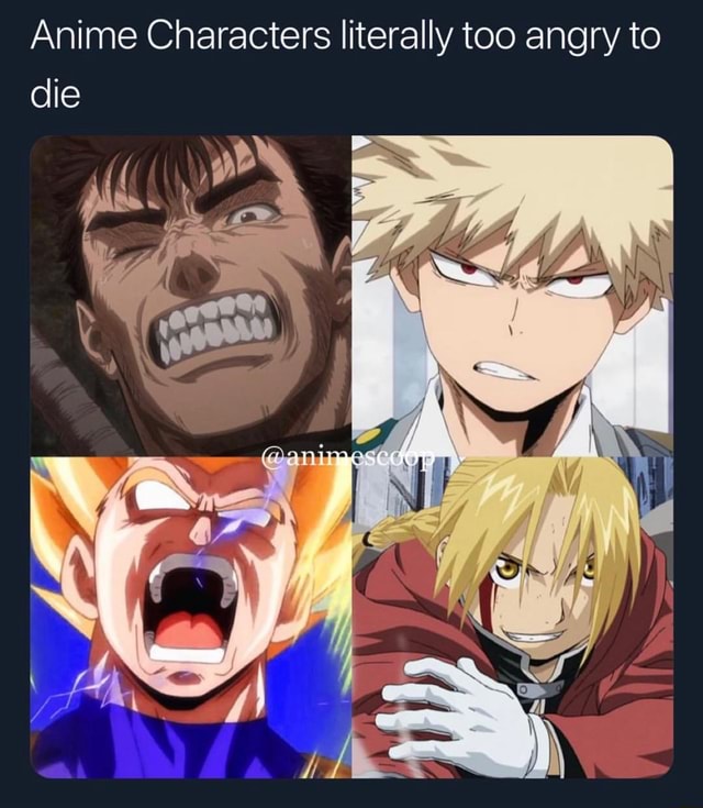 Anime Characters literally too angry to die - iFunny