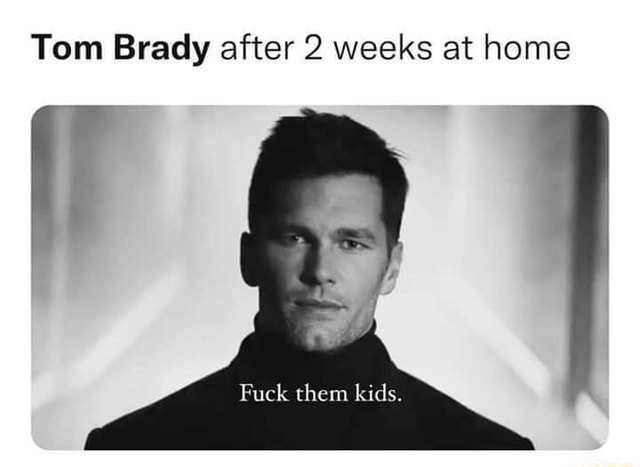 Tom Brady meme fuck them kids T-shirt, hoodie, tank top, sweater and long  sleeve t-shirt