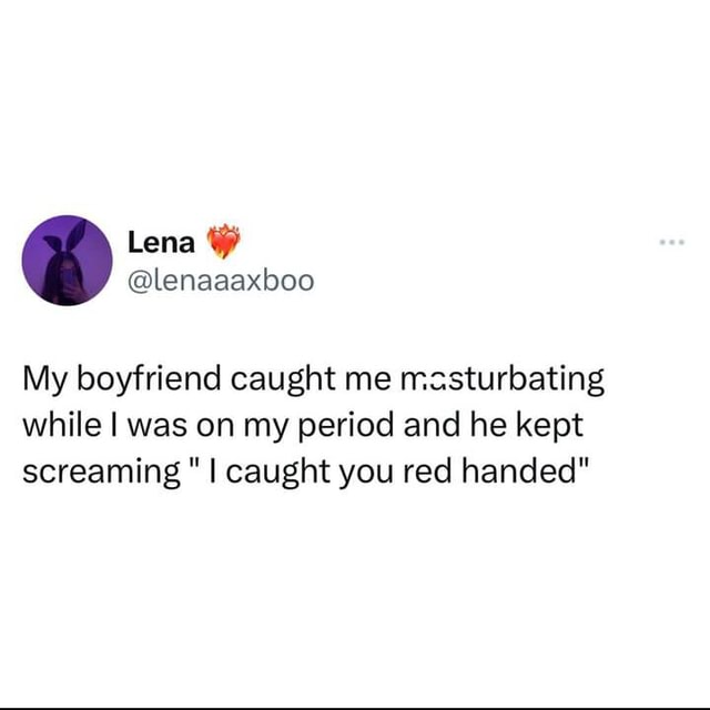 Lena Lenaaaxboo My Boyfriend Caught Me Masturbating While I Was On My Period And He Kept