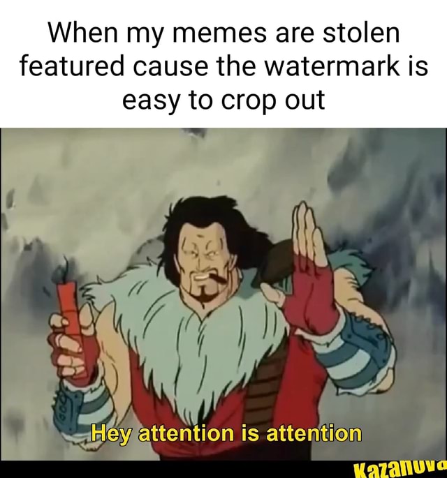 When my memes are stolen featured cause the watermark is easy to crop ...