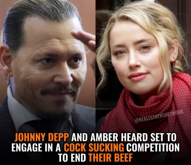 JOHNNY DEPP AND AMBER HEARD SET TO ENGAGE IN A COCK SUCKING COMPETITION TO END THEIR BEEF - iFunny