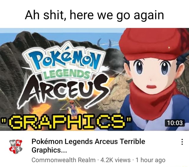 Ah Shit Here We Go Again Pokemon Legends Arceus Terrible Ed Graphics