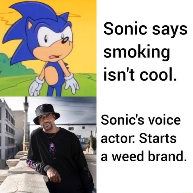 Sonic says smoking isn't cool. Sonic's voice actor. Starts a weed brand ...