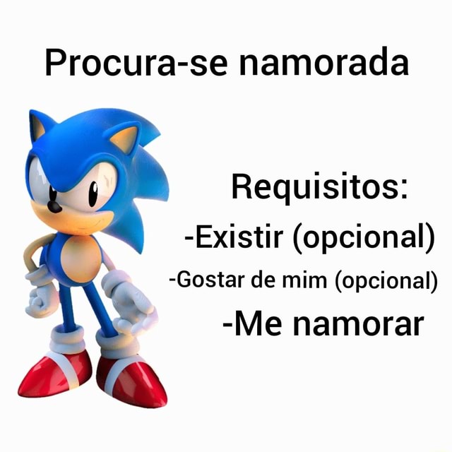 Procura-se Namorada Requisitos: -Existir (opcional) -Gostar De Mim ...