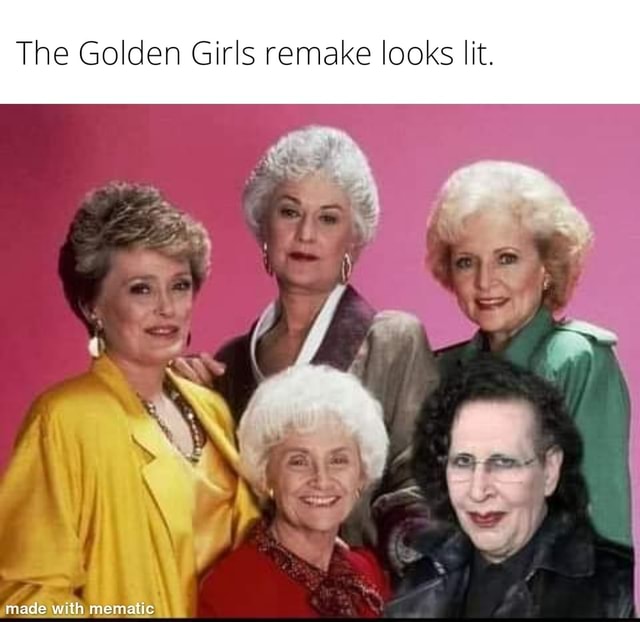 The Golden Girls remake looks lit. rade with mematic - iFunny