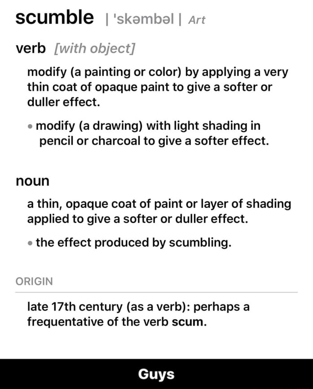 scumble-verb-modify-a-painting-or-color-by-applying-a-very-thin-coat-of-opaque-paint-to-give-a