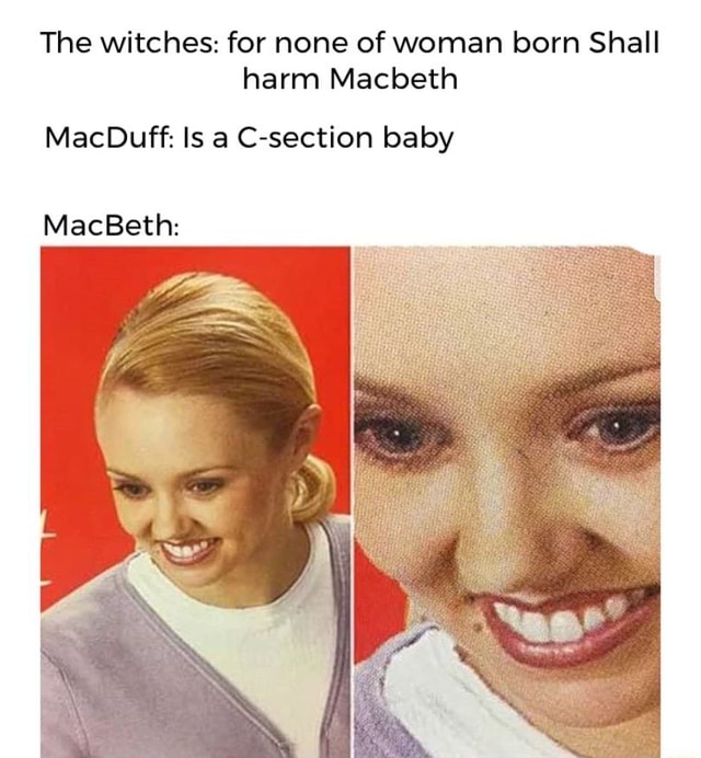 the-witches-for-none-of-woman-born-shall-harm-macbeth-macduff-is-a-c