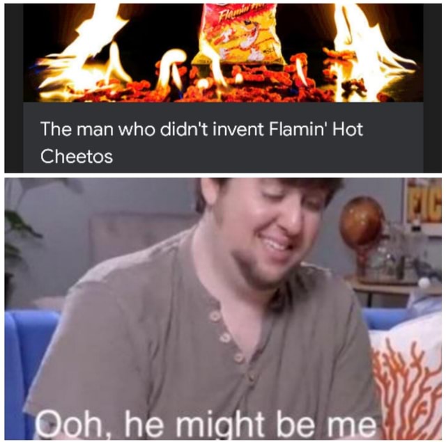 The man who didn't invent Flamin' Hot Cheetos Aemah oe e iFunny