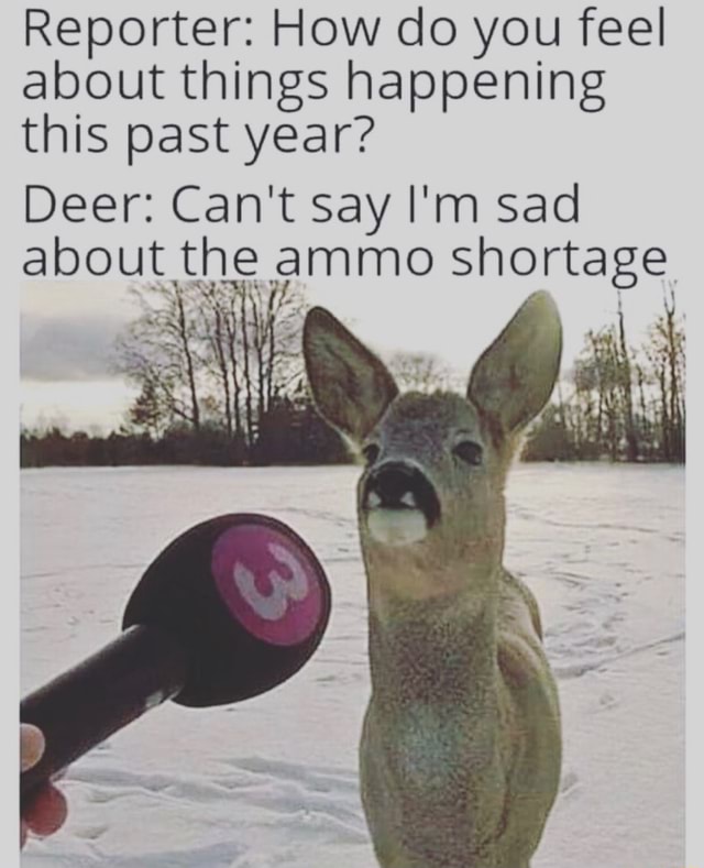 Reporter: How do you feel about things happening this past year? Deer ...