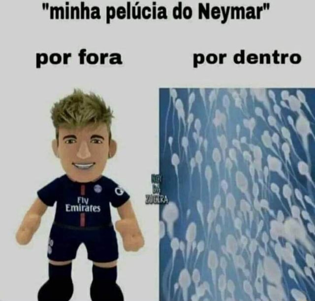 minha pelúcia do Neymar por fora por dentro Emirares iFunny Brazil