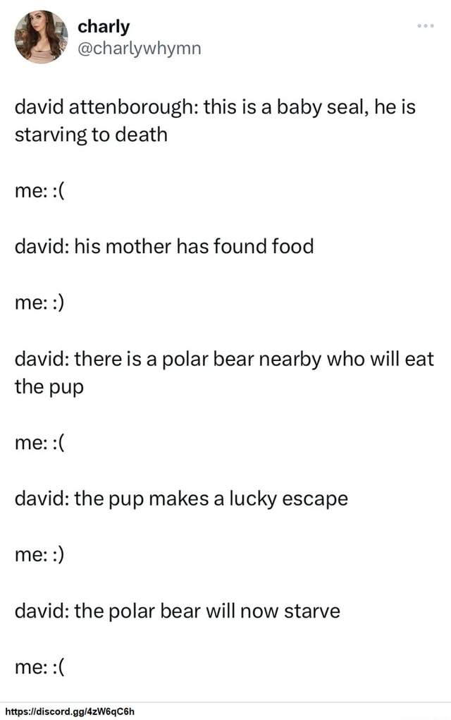 David attenborough this is a baby seal, he is starving to death me