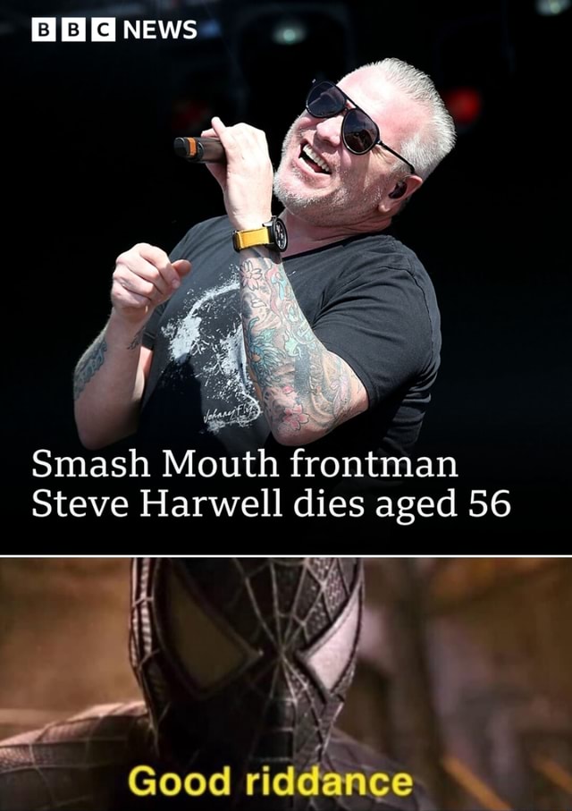 HOG News Smash Mouth Frontman Steve Harwell Dies Aged 56 Good Riddance ...