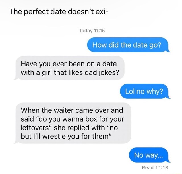 The perfect date doesn't exi- Today 11.15 How did the date go? Have you ...