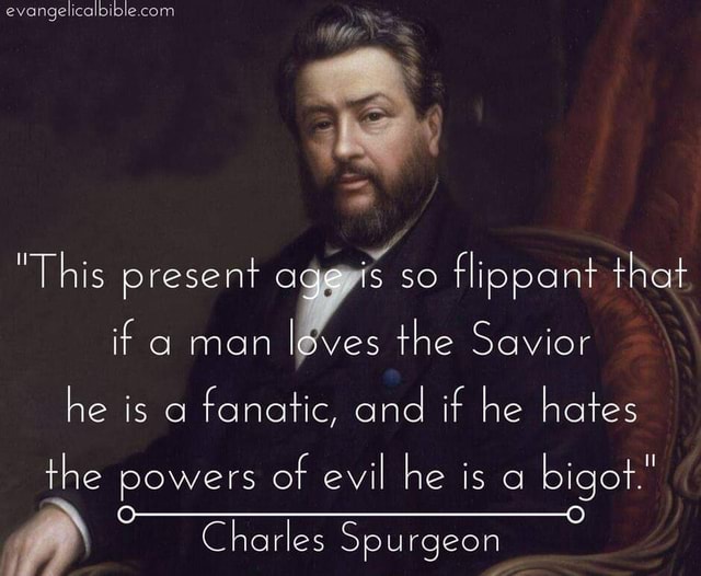 Evangelical le com "This present age is so flippant that if man ves the