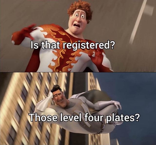 is-that-registered-those-level-four-plates-ifunny