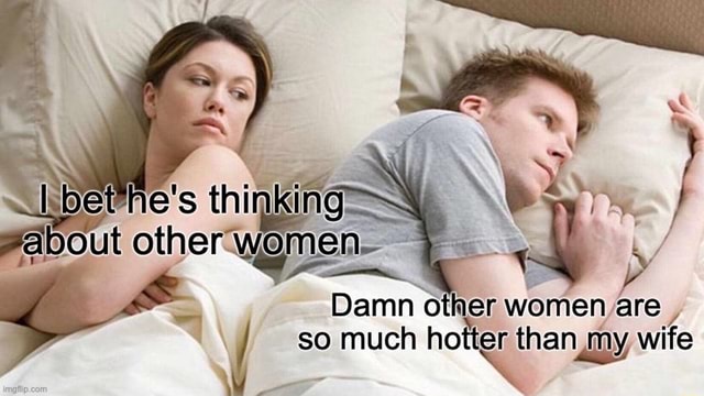 about other Damn other women are , so much hotter than my wife - iFunny