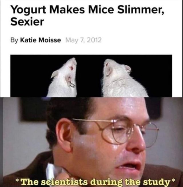 Yogurt Makes Mice Slimmer, Sexier By Katie Moisse *The scientists