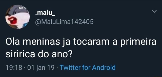 Ola Meninas Ja Tocaram A Primeira Siririca Do Ano Twitter For Android Ifunny Brazil 