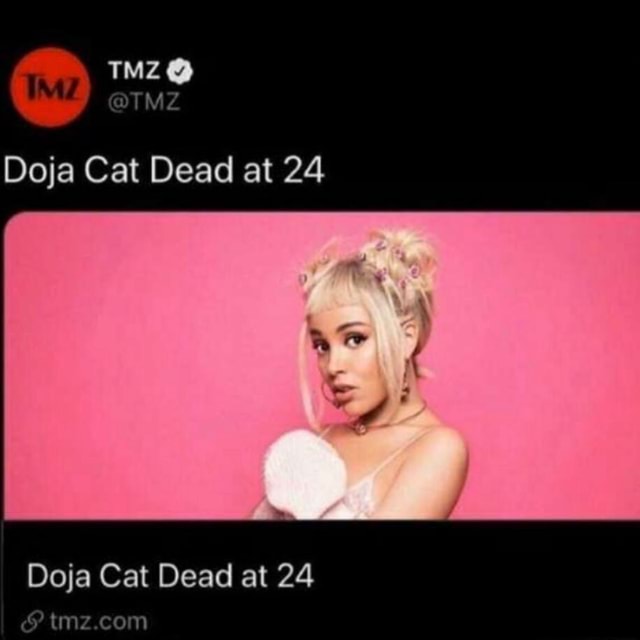 IMZ @TMZ Doja Cat Dead at 24 Doja Cat Dead at 24 - iFunny