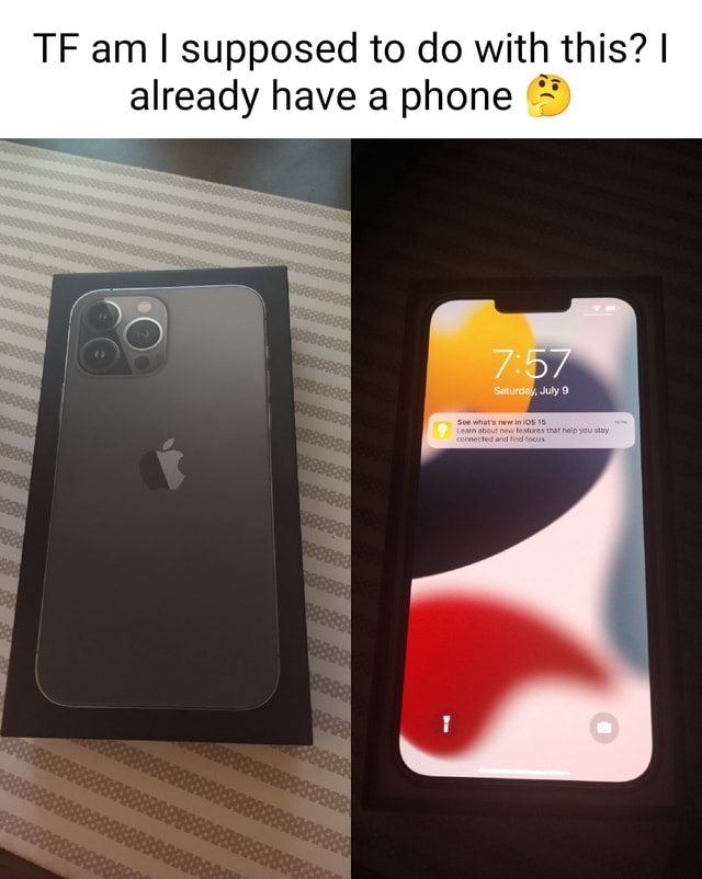 tf-am-i-supposed-to-do-with-this-i-already-have-a-phone-ifunny