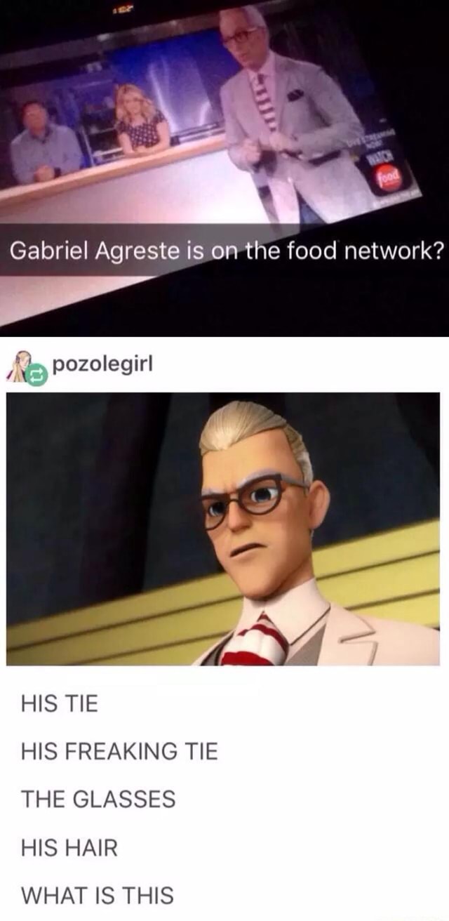 Gabriel Agreste Is On The Food Network His Freaklng Tie The Glasses His Hair What Is This