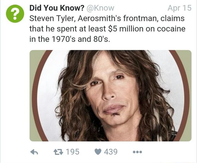 Did You Know E Steven Tyler Aerosmiths Frontman Claims That He Spent At Least 5 Million On