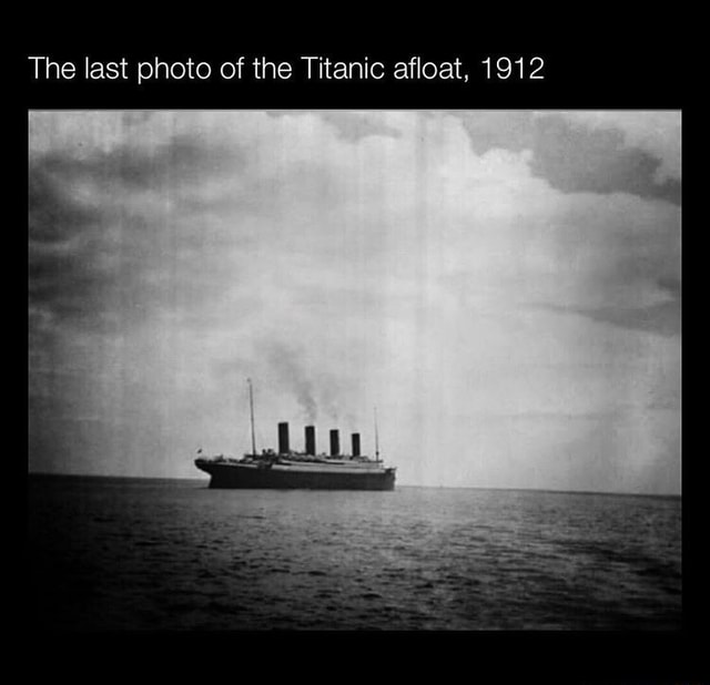 The Last Photo Of The Titanic Afloat 1912