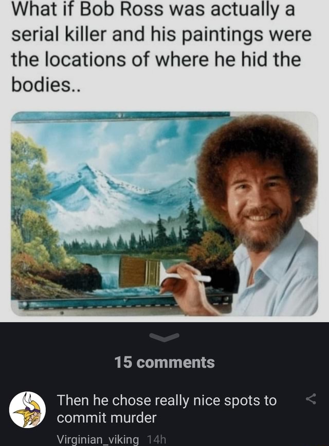 What If Bob Ross Was Actually A Serial Killer And His Paintings Were ...