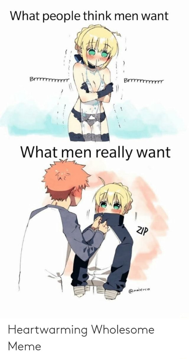 What People Think Men Want What Men Really Want Heartwarming Wholesome Meme