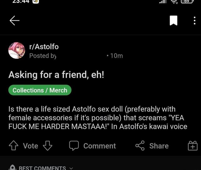 Posted by Asking for a friend, eh! Collections / Merch Is there a life  sized Astolfo sex doll (preferably with female accessories if it's  possible) that screams "YEA FUCK ME HARDER MASTAAA""