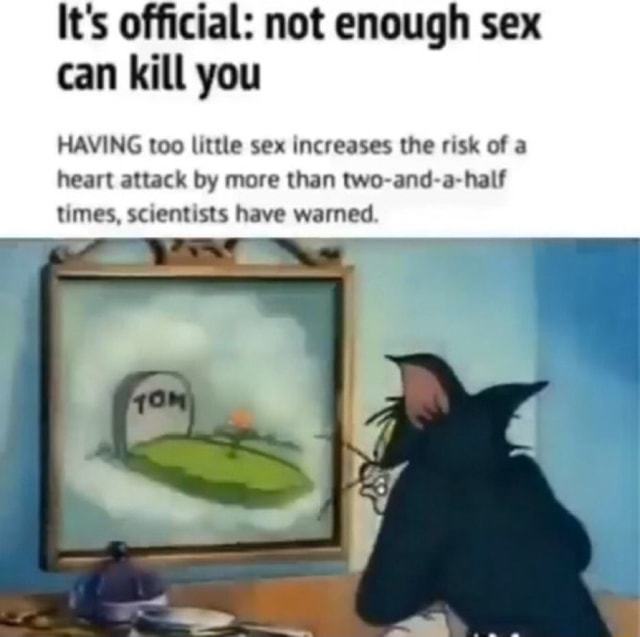 It's official not enough sex can kill you HAVING too little sex increases the risk of a heart It's official not enough sex can kill you HAVING too little sex increases the risk of a heart