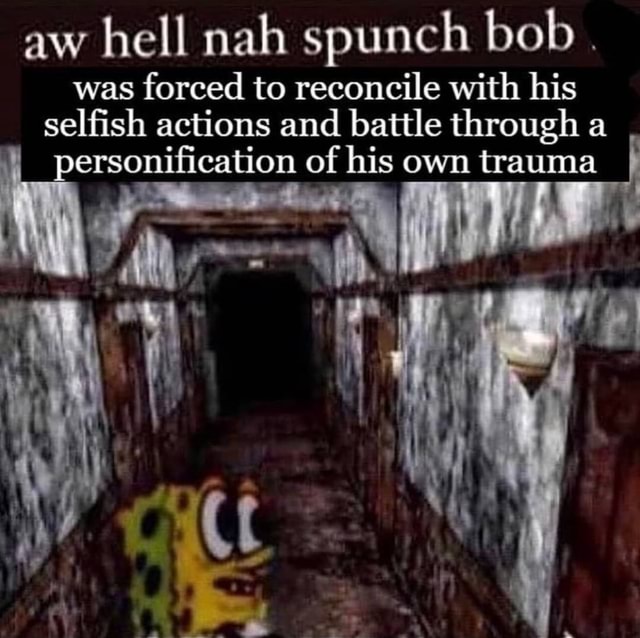 Aw hell nah spunch bob was forced to reconcile with his selfish actions ...