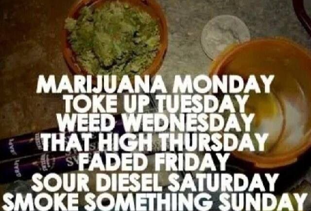 MARIJUANA MONDAY TOKE UP TUESDAY WEED WEDNESDAY THAT HIGH THURSDAY ...