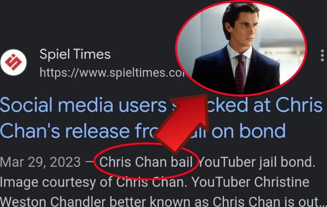 Spiel Times Social media users _cked at Chris Chan's release frc ut on bond Mar 29, 2023 - Chris