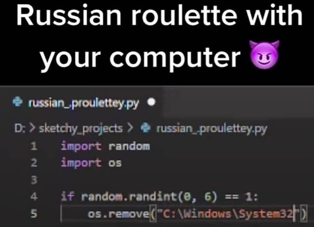 Russian roulette with your computer & russian_prouletteypy D: > sketchy ...