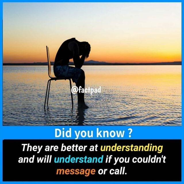 They are better at understanding and will understand if you couldn't ...