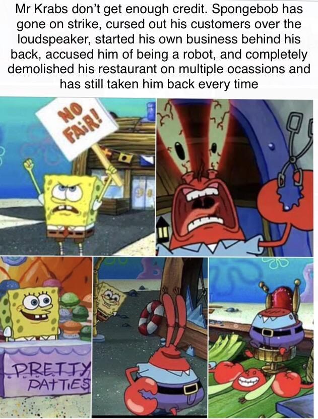 Mr Krabs don't get enough credit. Spongebob has gone on strike, cursed ...