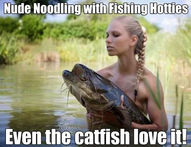 Nude Noodling with Fishing Hotties Even the catfish love it! - America
