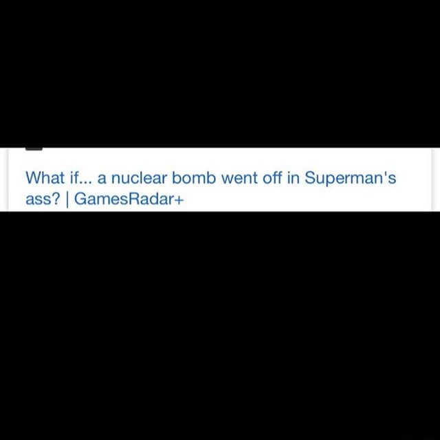 What if... a nuclear bomb went off in Superman's ass? I GamesRadar+