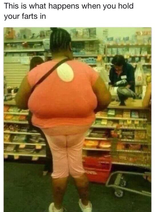 This is what happens when you hold your farts in )