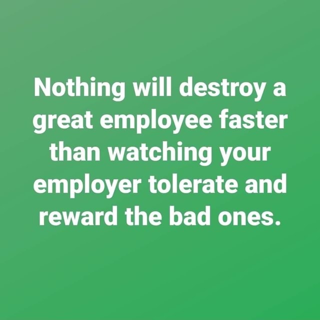 Nothing will destroy a great employee faster than watching your ...